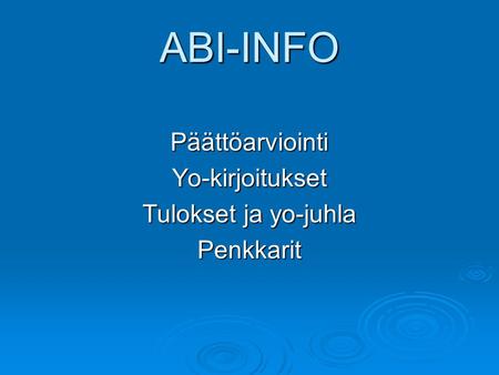 ABI-INFO Päättöarviointi Yo-kirjoitukset Tulokset ja yo-juhla