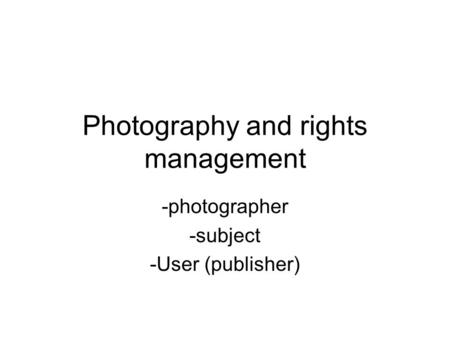 Photography and rights management -photographer -subject -User (publisher)