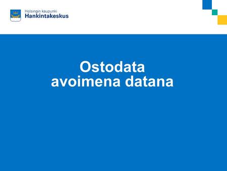 27.3.2015Kari Gröndahl Ostodata avoimena datana. 27.3.2015Kari Gröndahl Taustaa Ostodataa kerätty vuodesta 2006 –Taloushallintojärjestelmän muutos 2012.
