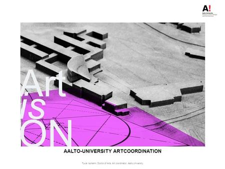 NATURE Tuula Isohanni, Doctor of Arts, Art coordinator, Aalto University AALTO-UNIVERSITY ARTCOORDINATION Art is ON.