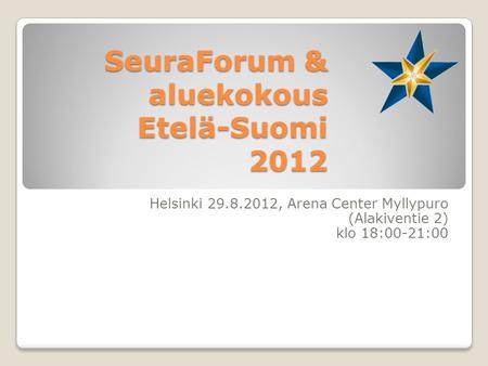 SeuraForum & aluekokous Etelä-Suomi 2012 Helsinki 29.8.2012, Arena Center Myllypuro (Alakiventie 2) klo 18:00-21:00.