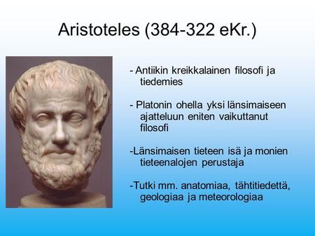 Aristoteles ( eKr.) - Antiikin kreikkalainen filosofi ja tiedemies