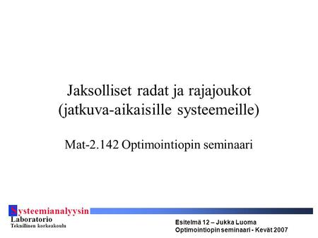 S ysteemianalyysin Laboratorio Teknillinen korkeakoulu Esitelmä 12 – Jukka Luoma Optimointiopin seminaari - Kevät 2007 Jaksolliset radat ja rajajoukot.