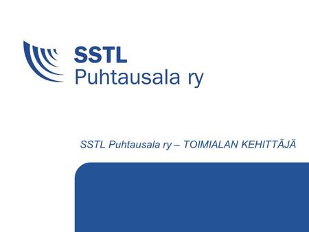 1 SSTL Puhtausala ry – TOIMIALAN KEHITTÄJÄ. SSTL Puhtausala ry Vuonna 1970 perustettu puhtausalan neuvonta- ja koulutusjärjestö. Yleishyödyllinen ja puolueeton.