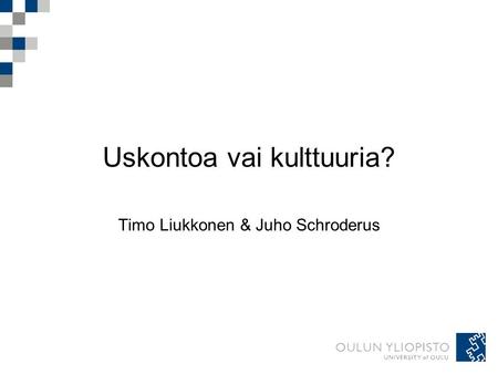 Uskontoa vai kulttuuria? Timo Liukkonen & Juho Schroderus.