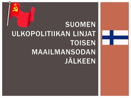 Suomen ulkopolitiikan linjat toisen maailmansodan jälkeen