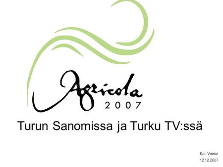 Turun Sanomissa ja Turku TV:ssä Kari Vainio 12.12.2007.