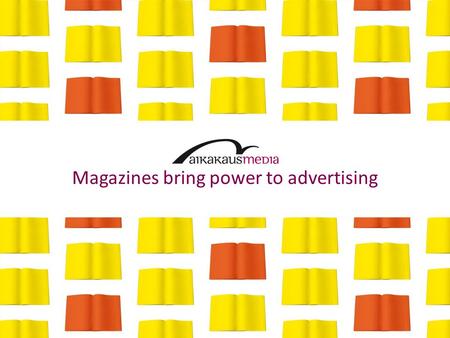 Magazines bring power to advertising. Aikakausmedia Powercases Advertising effectiveness proven in studies! tripod research oy as research partner M3.