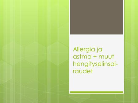 Allergia ja astma + muut hengityselinsai- raudet