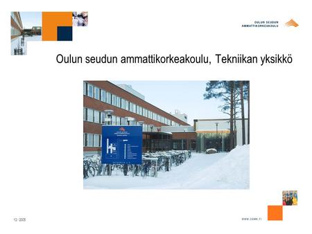 12 / 2005 Oulun seudun ammattikorkeakoulu, Tekniikan yksikkö.