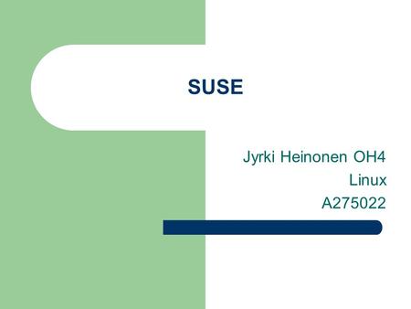 SUSE Jyrki Heinonen OH4 Linux A275022. Historiaa ja nykypäivää – S.u.S.E – Software- und System-Enwicklung Unix-konsultointi, SLS + Slackware saksaksi.