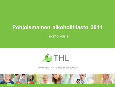 Pohjoismainen alkoholitilasto 2011 Tuomo Varis 13.3.2013 1.