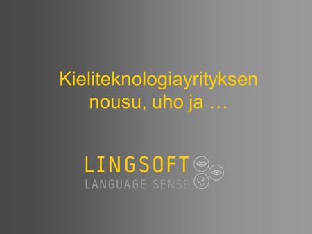 Kieliteknologiayrityksen nousu, uho ja …. Language Technology Provider.