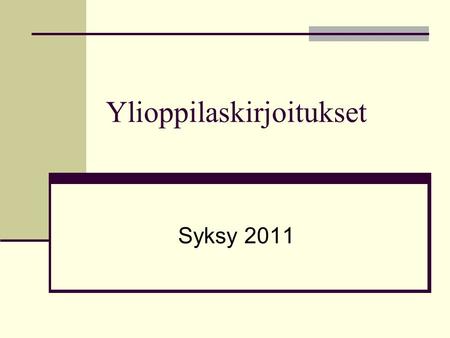 Ylioppilaskirjoitukset Syksy 2011. Kirjoitusaineet Pakol.äidinkieli + 3  suomi (A- tai B-taso)  englanti (A- tai C-taso)  (1) reaalikoe  matematiikka.