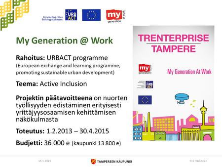 My Work Rahoitus: URBACT programme (European exchange and learning programme, promoting sustainable urban development) Teema: Active Inclusion.