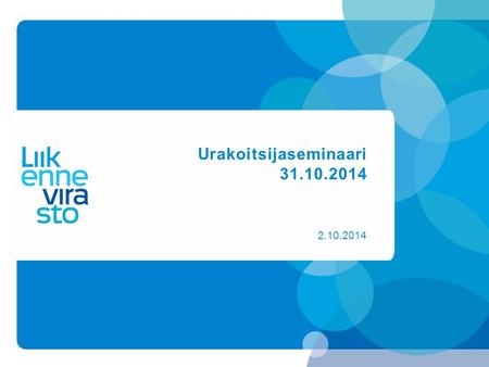 Urakoitsijaseminaari 31.10.2014 2.10.2014. www.liikennevirasto.fi Väylänpito Urakoitsijaseminaari 31.10.2014 Pasila nh Satama 2. krs, videoyhteys Livi.