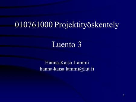 Projektityöskentely Luento 3 Hanna-Kaisa Lammi hanna-kaisa