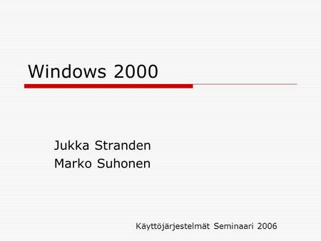 Windows 2000 Jukka Stranden Marko Suhonen Käyttöjärjestelmät Seminaari 2006.