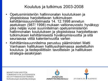 IKÄÄNTYVÄN VÄESTÖN TOIMINTAKYVYN JA ITSENÄISEN SELVIYTYMISEN EDISTÄMINEN Korkeakoulujen aluekehitysstrategia Koulutus ja tutkimus 2003-2008 Opetusministeriön.