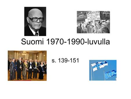 Suomi 1970-1990-luvulla s. 139-151.