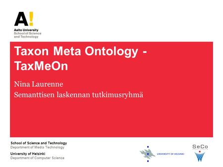 Taxon Meta Ontology - TaxMeOn Department of Media Technology School of Science and Technology Department of Computer Science University of Helsinki Nina.