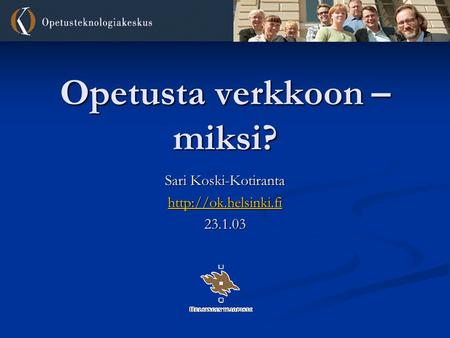 Opetusta verkkoon – miksi? Sari Koski-Kotiranta  23.1.03.