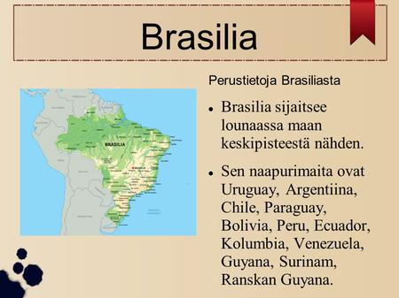 Brasilia Brasilia sijaitsee lounaassa maan keskipisteestä nähden.