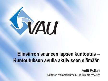 Antti Pollari Suomen Vammaisurheilu- ja liikunta VAU ry