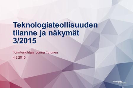 Teknologiateollisuuden tilanne ja näkymät 3/2015