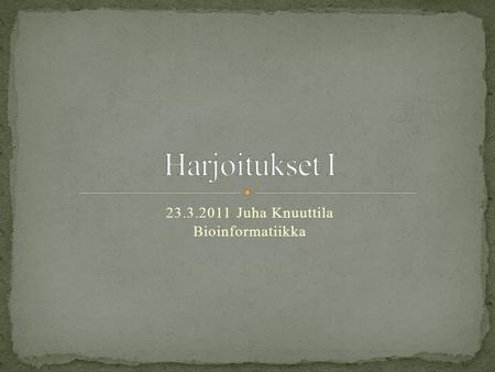 23.3.2011 Juha Knuuttila Bioinformatiikka. Käytä hakukenttiä ja hae sisältöinformaatiota oppaista (handbook, guide) tai help linkkien alta Yleisinformaatiota.