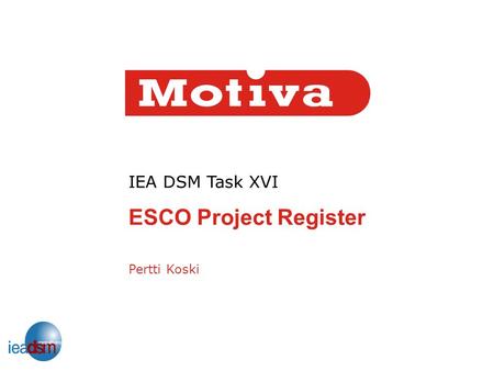 IEA DSM Task XVI ESCO Project Register Pertti Koski.