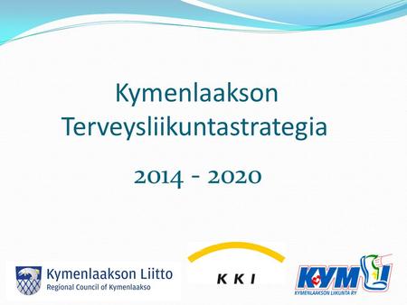 Kymenlaakson Terveysliikuntastrategia 2014 - 2020.