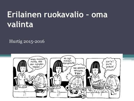 Erilainen ruokavalio – oma valinta Hurtig 2015-2016.