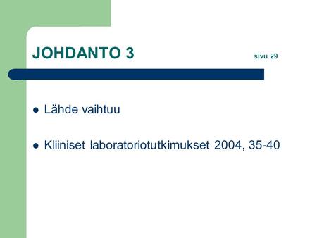 JOHDANTO 3 sivu 29 Lähde vaihtuu Kliiniset laboratoriotutkimukset 2004, 35-40.