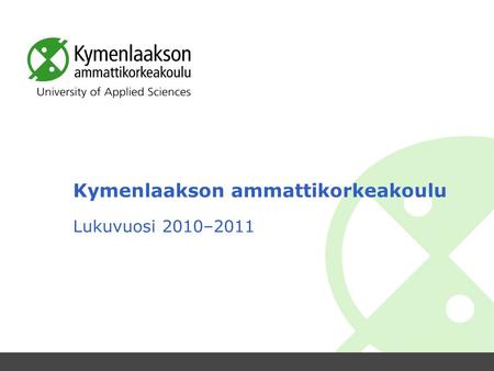 Kymenlaakson ammattikorkeakoulu Lukuvuosi 2010–2011.