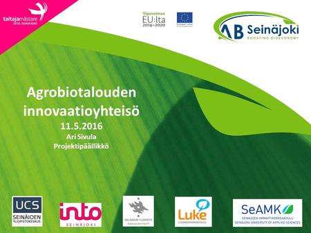 Agrobiotalouden innovaatioyhteisö 11.5.2016 Ari Sivula Projektipäällikkö.
