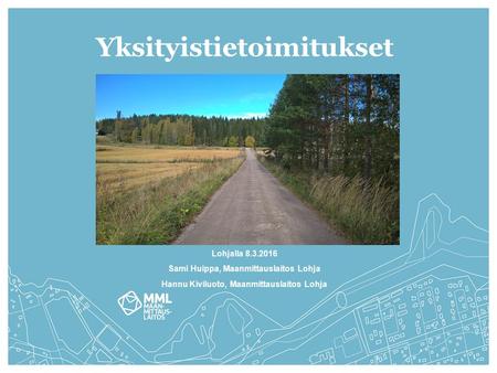 Yksityistietoimitukset Lohjalla 8.3.2016 Sami Huippa, Maanmittauslaitos Lohja Hannu Kiviluoto, Maanmittauslaitos Lohja.