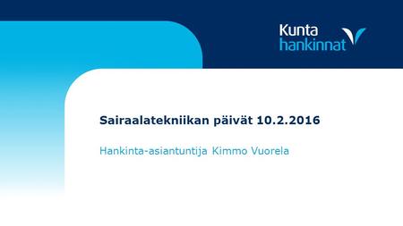 Sairaalatekniikan päivät 10.2.2016 Hankinta-asiantuntija Kimmo Vuorela.