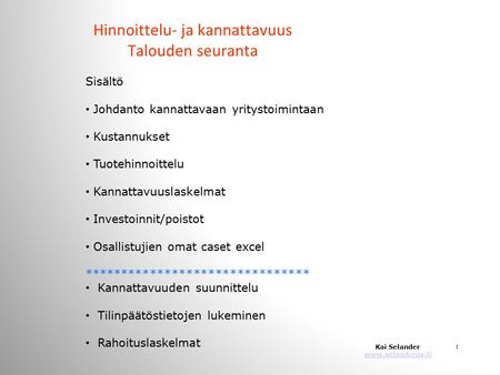 Hinnoittelu- ja kannattavuus Talouden seuranta 1 Sisältö Johdanto kannattavaan yritystoimintaan Kustannukset Tuotehinnoittelu Kannattavuuslaskelmat Investoinnit/poistot.