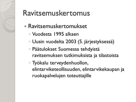 Ravitsemuskertomus Ravitsemuskertomukset ◦ Vuodesta 1995 alkaen ◦ Uusin vuodelta 2003 (5. järjestyksessä) ◦ Päätulokset Suomessa tehdyistä ravitsemuksen.