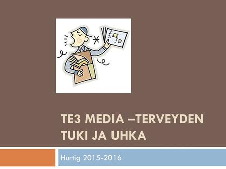 TE3 MEDIA –TERVEYDEN TUKI JA UHKA Hurtig 2015-2016.