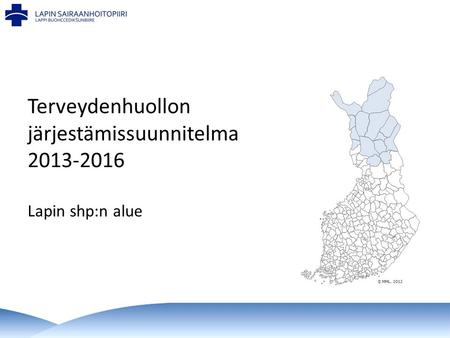 Terveydenhuollon järjestämissuunnitelma 2013-2016 Lapin shp:n alue.