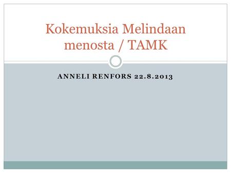 ANNELI RENFORS 22.8.2013 Kokemuksia Melindaan menosta / TAMK.