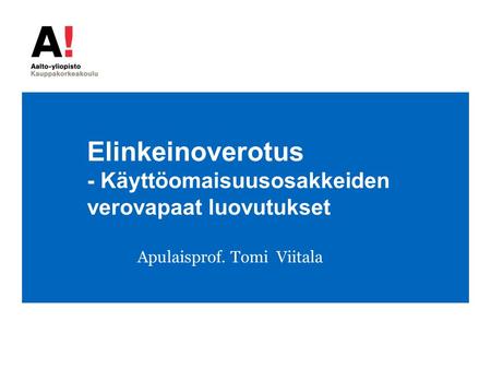 Elinkeinoverotus - Käyttöomaisuusosakkeiden verovapaat luovutukset Apulaisprof. Tomi Viitala.
