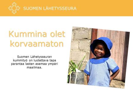Kummina olet korvaamaton Suomen Lähetysseuran kummityö on luotettava tapa parantaa lasten asemaa ympäri maailmaa.