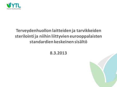 Terveydenhuollon laitteiden ja tarvikkeiden sterilointi ja niihin liittyvien eurooppalaisten standardien keskeinen sisältö 8.3.2013.