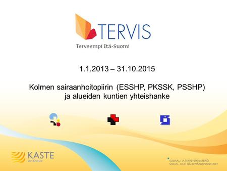 1.1.2013 – 31.10.2015 Kolmen sairaanhoitopiirin (ESSHP, PKSSK, PSSHP) ja alueiden kuntien yhteishanke.