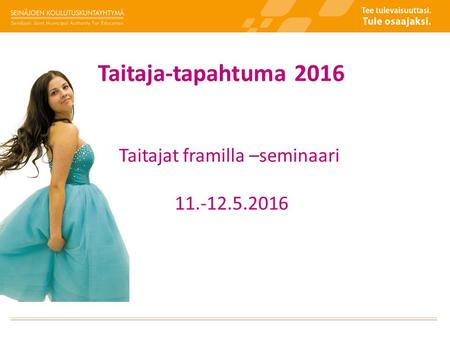Taitaja-tapahtuma 2016 Taitajat framilla –seminaari 11.-12.5.2016.