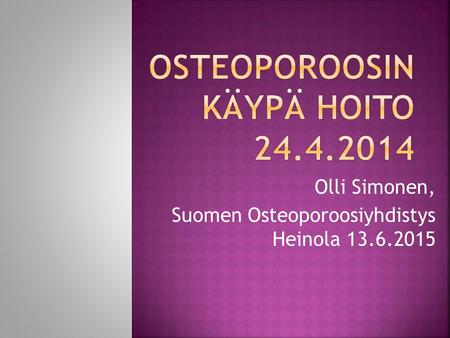 Olli Simonen, Suomen Osteoporoosiyhdistys Heinola 13.6.2015.