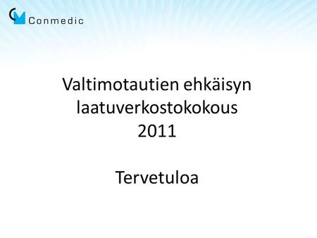 Valtimotautien ehkäisyn laatuverkostokokous 2011 Tervetuloa.